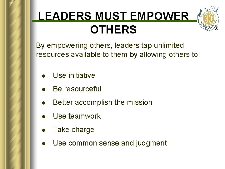 LEADERS MUST EMPOWER OTHERS By empowering others, leaders tap unlimited resources available to them