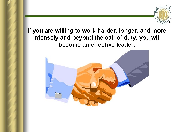 If you are willing to work harder, longer, and more intensely and beyond the