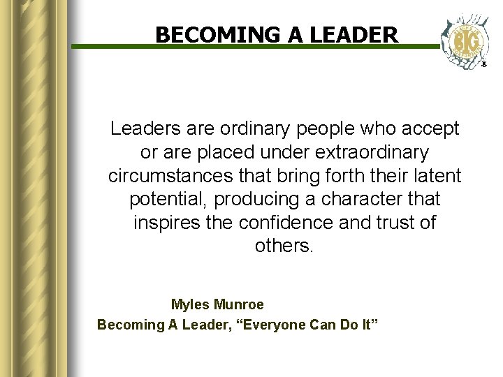 BECOMING A LEADER Leaders are ordinary people who accept or are placed under extraordinary