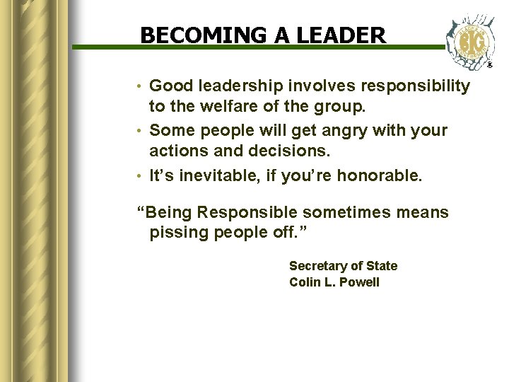 BECOMING A LEADER Good leadership involves responsibility to the welfare of the group. •