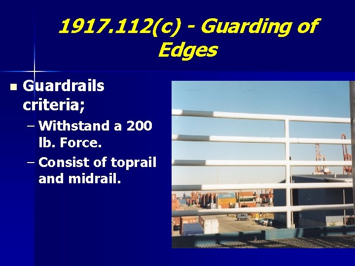 1917. 112(c) - Guarding of Edges n Guardrails criteria; – Withstand a 200 lb.