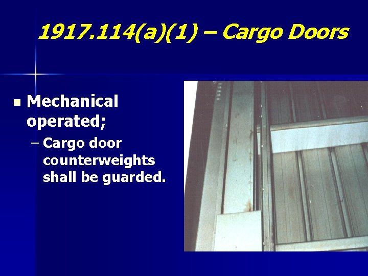 1917. 114(a)(1) – Cargo Doors n Mechanical operated; – Cargo door counterweights shall be