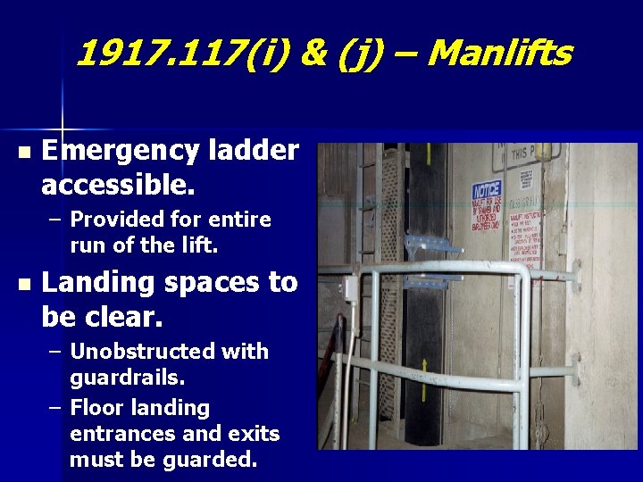 1917. 117(i) & (j) – Manlifts n Emergency ladder accessible. – Provided for entire