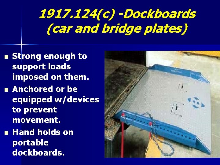 1917. 124(c) -Dockboards (car and bridge plates) n n n Strong enough to support