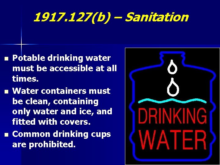 1917. 127(b) – Sanitation n Potable drinking water must be accessible at all times.