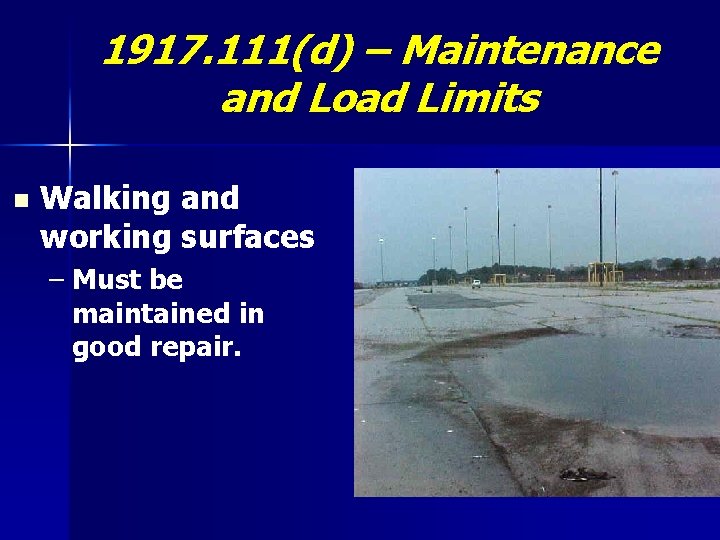 1917. 111(d) – Maintenance and Load Limits n Walking and working surfaces – Must