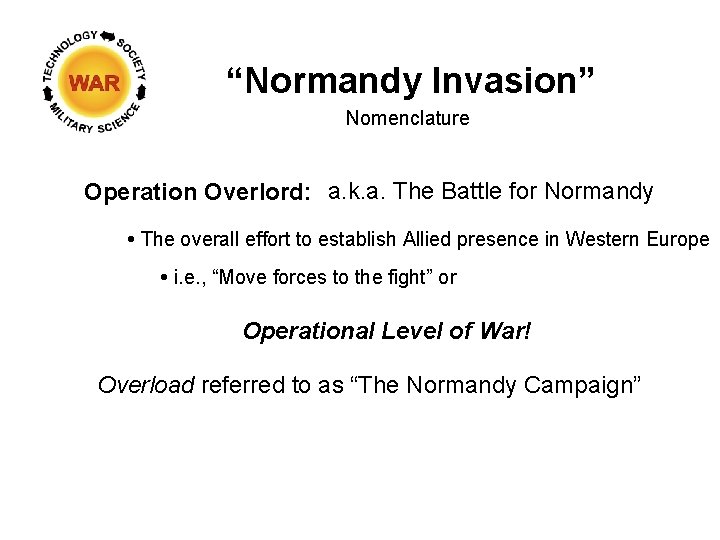 “Normandy Invasion” Nomenclature Operation Overlord: a. k. a. The Battle for Normandy The overall