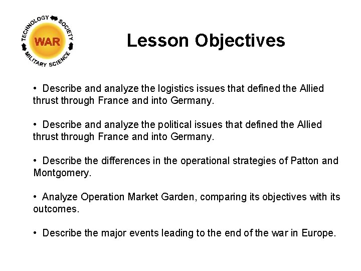 Lesson Objectives • Describe and analyze the logistics issues that defined the Allied thrust