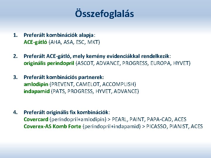 Összefoglalás 1. Preferált kombinációk alapja: ACE-gátló (AHA, ASA, ESC, MKT) 2. Preferált ACE-gátló, mely