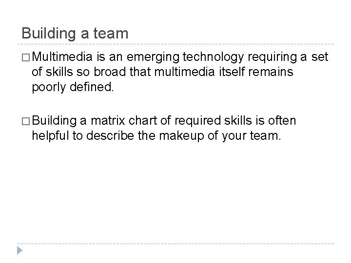 Building a team � Multimedia is an emerging technology requiring a set of skills Building a team � Multimedia is an emerging technology requiring a set of skills