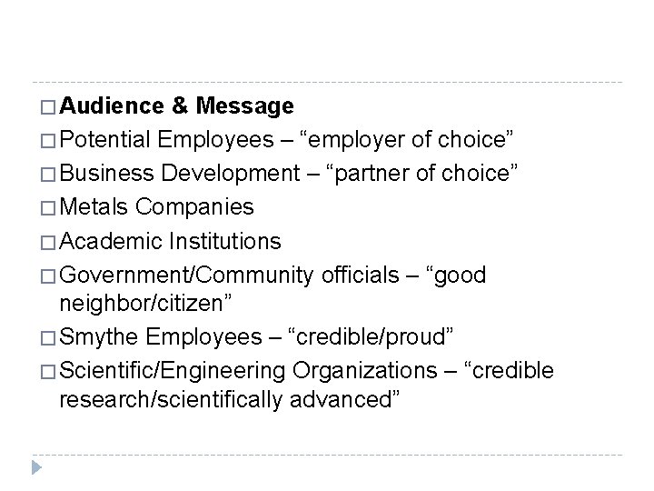 � Audience & Message � Potential Employees – “employer of choice” � Business Development � Audience & Message � Potential Employees – “employer of choice” � Business Development