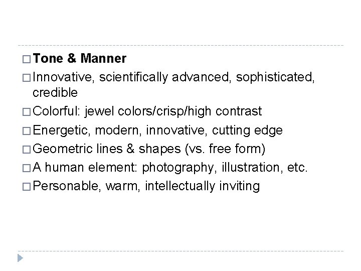 � Tone & Manner � Innovative, scientifically advanced, sophisticated, credible � Colorful: jewel colors/crisp/high � Tone & Manner � Innovative, scientifically advanced, sophisticated, credible � Colorful: jewel colors/crisp/high
