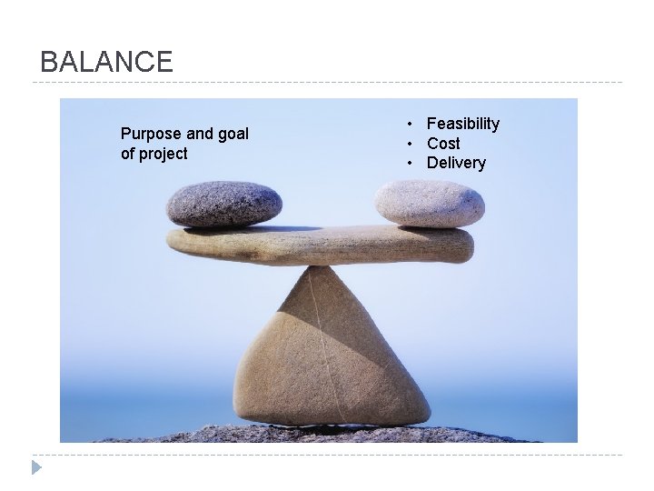 BALANCE Purpose and goal of project • Feasibility • Cost • Delivery BALANCE Purpose and goal of project • Feasibility • Cost • Delivery