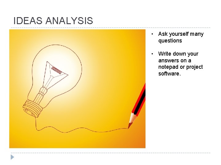 IDEAS ANALYSIS • Ask yourself many questions • Write down your answers on a IDEAS ANALYSIS • Ask yourself many questions • Write down your answers on a