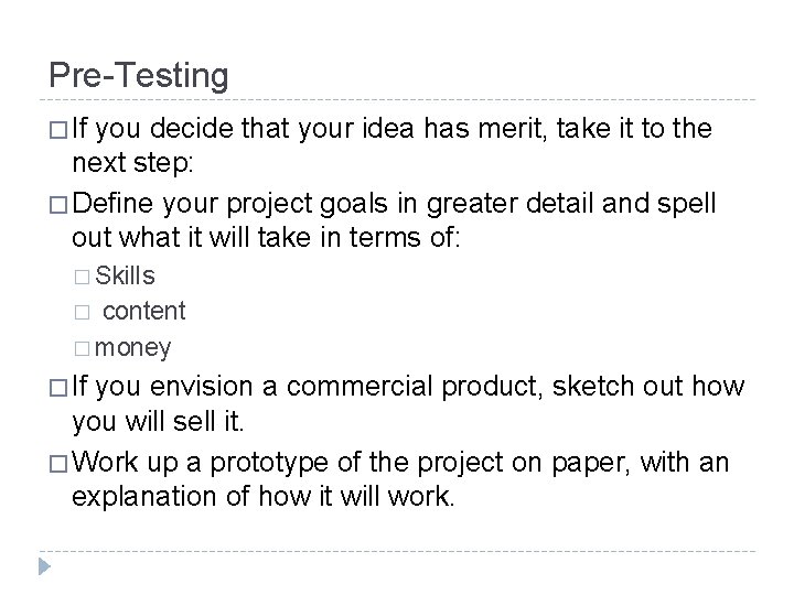 Pre-Testing � If you decide that your idea has merit, take it to the Pre-Testing � If you decide that your idea has merit, take it to the