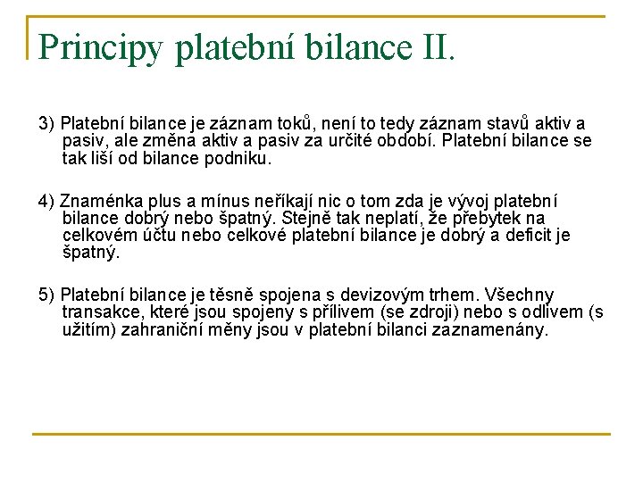 Principy platební bilance II. 3) Platební bilance je záznam toků, není to tedy záznam