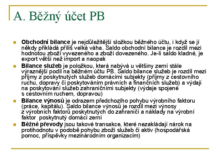 A. Běžný účet PB n n Obchodní bilance je nejdůležitější složkou běžného účtu, i