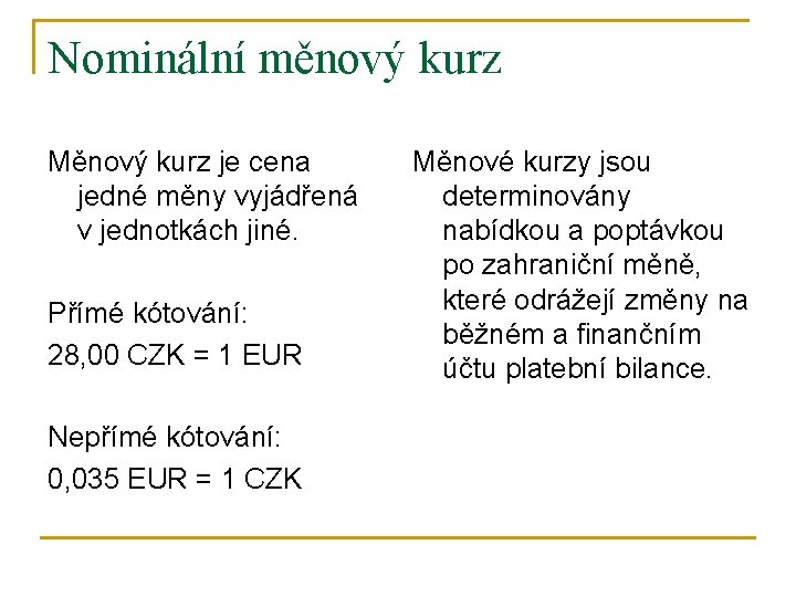 Nominální měnový kurz Měnový kurz je cena jedné měny vyjádřená v jednotkách jiné. Přímé