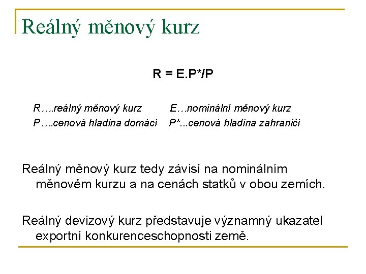 Reálný měnový kurz R = E. P*/P R…. reálný měnový kurz E…nominální měnový kurz