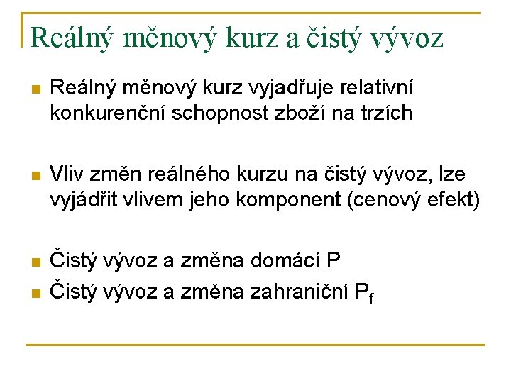 Reálný měnový kurz a čistý vývoz n Reálný měnový kurz vyjadřuje relativní konkurenční schopnost