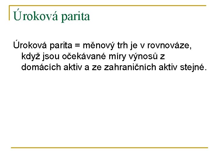 Úroková parita = měnový trh je v rovnováze, když jsou očekávané míry výnosů z