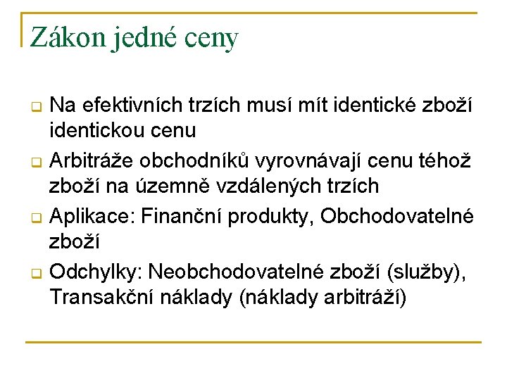 Zákon jedné ceny q q Na efektivních trzích musí mít identické zboží identickou cenu