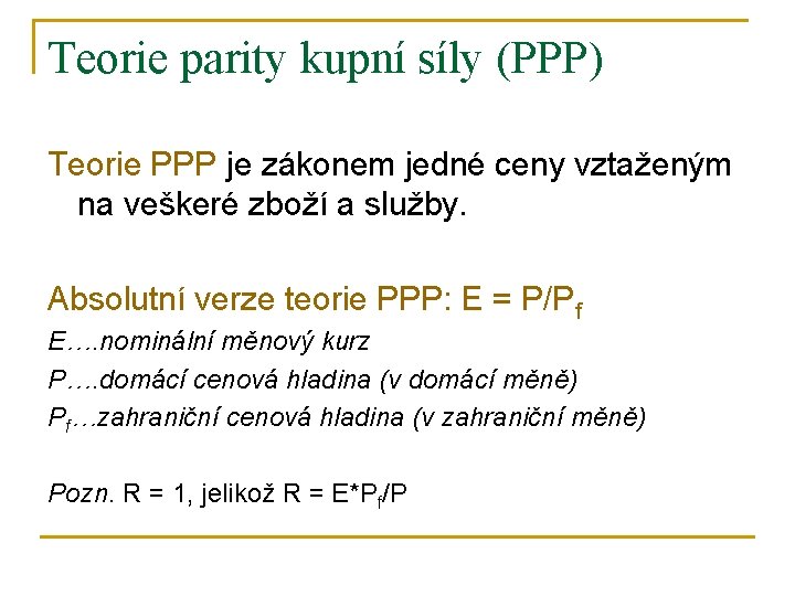 Teorie parity kupní síly (PPP) Teorie PPP je zákonem jedné ceny vztaženým na veškeré