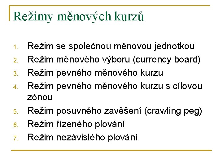 Režimy měnových kurzů 1. 2. 3. 4. 5. 6. 7. Režim se společnou měnovou