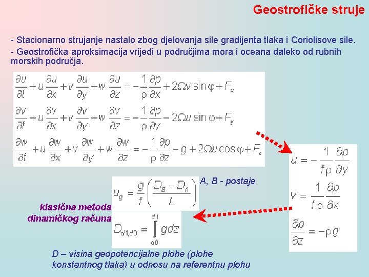 Geostrofičke struje - Stacionarno strujanje nastalo zbog djelovanja sile gradijenta tlaka i Coriolisove sile.