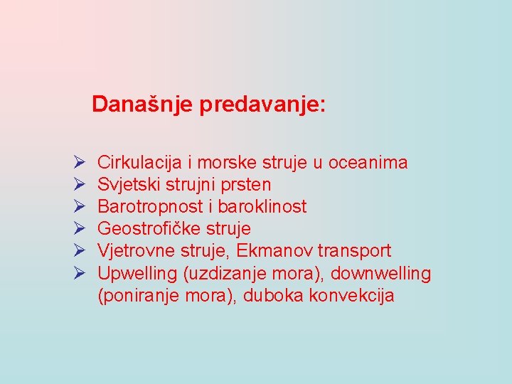 Današnje predavanje: Ø Ø Ø Cirkulacija i morske struje u oceanima Svjetski strujni prsten