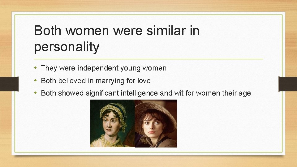 Both women were similar in personality • They were independent young women • Both