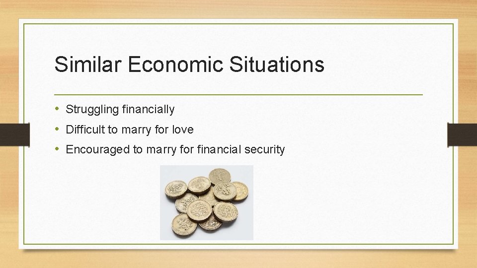 Similar Economic Situations • Struggling financially • Difficult to marry for love • Encouraged