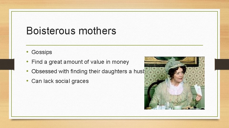 Boisterous mothers • • Gossips Find a great amount of value in money Obsessed