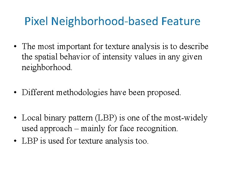 Pixel Neighborhood-based Feature • The most important for texture analysis is to describe the