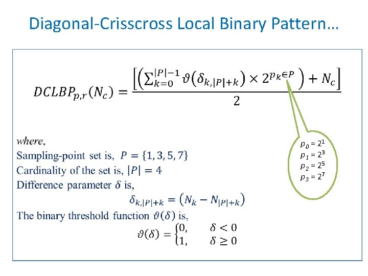 Diagonal-Crisscross Local Binary Pattern… • p 0 = 21 p 1 = 23 p