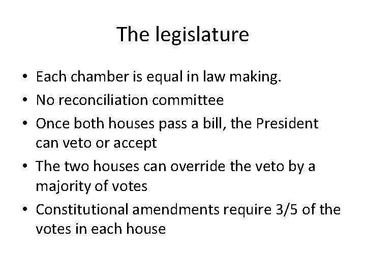 The legislature • Each chamber is equal in law making. • No reconciliation committee