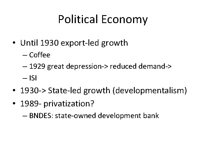 Political Economy • Until 1930 export-led growth – Coffee – 1929 great depression-> reduced