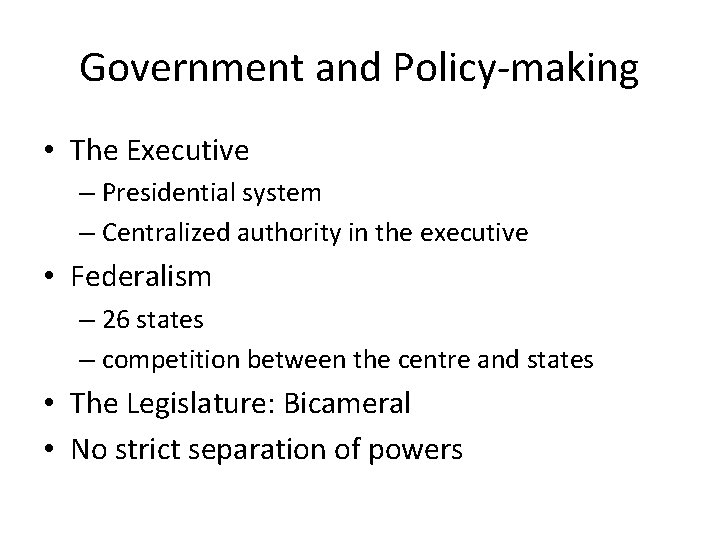 Government and Policy-making • The Executive – Presidential system – Centralized authority in the