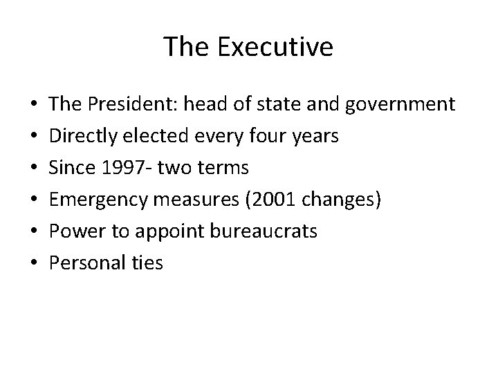 The Executive • • • The President: head of state and government Directly elected