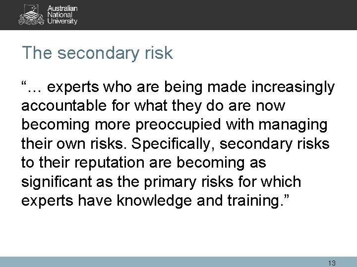 The secondary risk “… experts who are being made increasingly accountable for what they