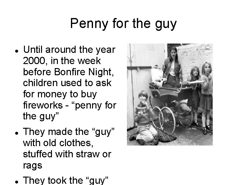 Penny for the guy Until around the year 2000, in the week before Bonfire