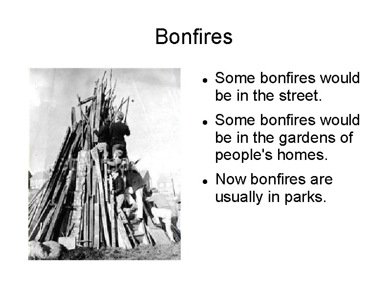 Bonfires Some bonfires would be in the street. Some bonfires would be in the