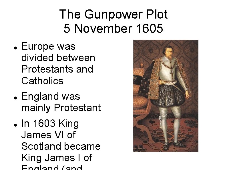 The Gunpower Plot 5 November 1605 Europe was divided between Protestants and Catholics England