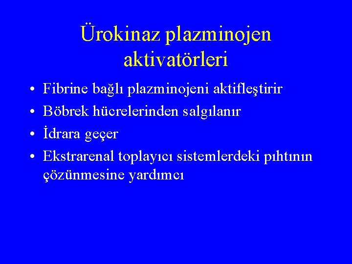 Ürokinaz plazminojen aktivatörleri • • Fibrine bağlı plazminojeni aktifleştirir Böbrek hücrelerinden salgılanır İdrara geçer