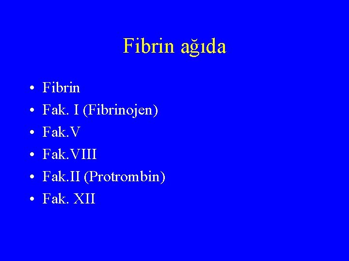 Fibrin ağıda • • • Fibrin Fak. I (Fibrinojen) Fak. VIII Fak. II (Protrombin)