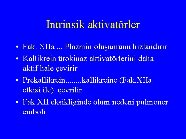 İntrinsik aktivatörler • Fak. XIIa. . . Plazmin oluşumunu hızlandırır • Kallikrein ürokinaz aktivatörlerini