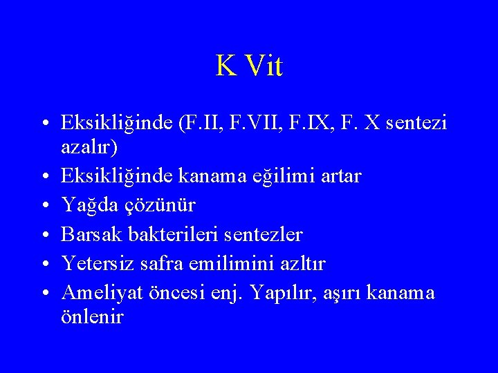 K Vit • Eksikliğinde (F. II, F. VII, F. IX, F. X sentezi azalır)