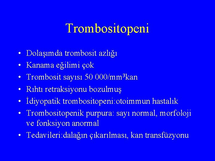 Trombositopeni • • • Dolaşımda trombosit azlığı Kanama eğilimi çok Trombosit sayısı 50 000/mm