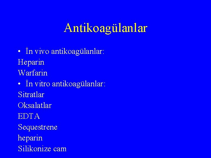 Antikoagülanlar • İn vivo antikoagülanlar: Heparin Warfarin • İn vitro antikoagülanlar: Sitratlar Oksalatlar EDTA