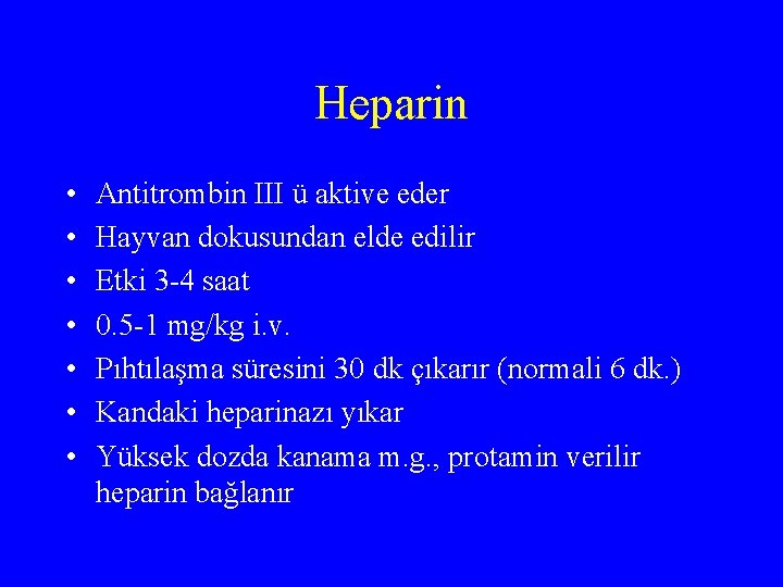 Heparin • • Antitrombin III ü aktive eder Hayvan dokusundan elde edilir Etki 3